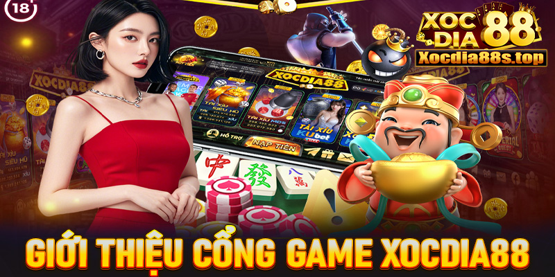 Giới thiệu cổng game cá cược uy tín xocdia88