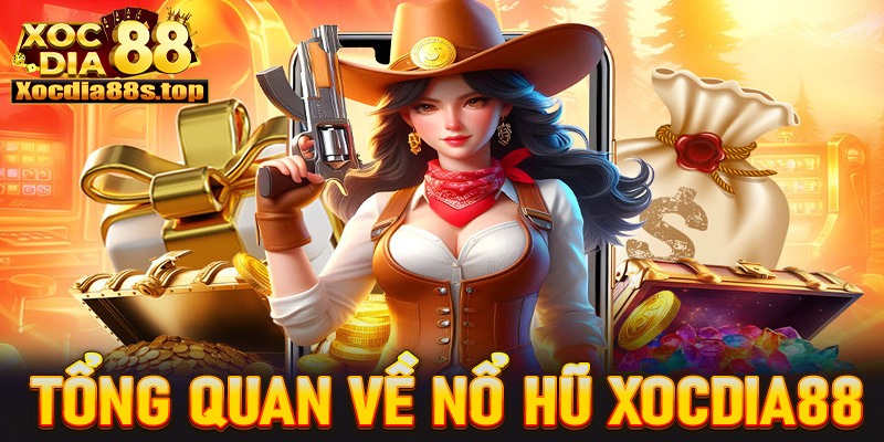 Giới thiệu tổng quan chung về sảnh game nổ hũ xocdia88 