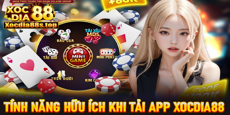 Những tính năng hữu ích khi tải app xocdia88 về trên dế yêu 