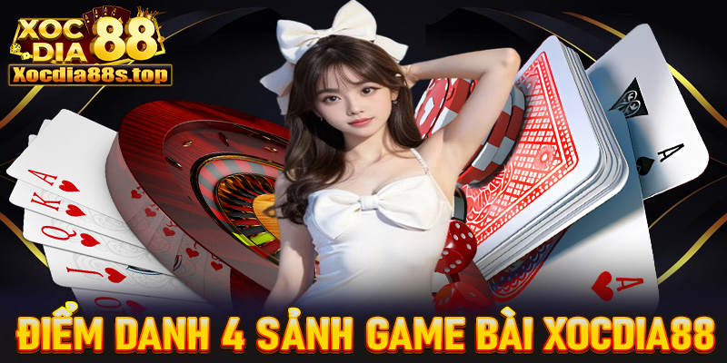 Điểm danh 4 sảnh cá cược game bài xocdia88 đang được ưa chuộng nhất 